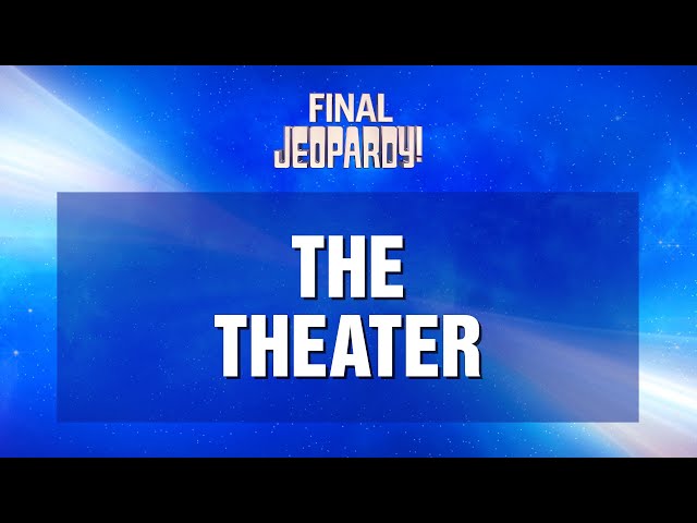 The Theater | Final Jeopardy! | JEOPARDY!