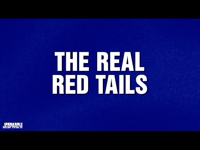 The Real Red Tails | Category | JEOPARDY!