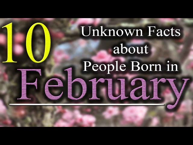 10 Unknown Facts about People born in February | Do You Know?