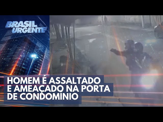 Homem é assaltado e ameaçado na porta de condomínio | Brasil Urgente