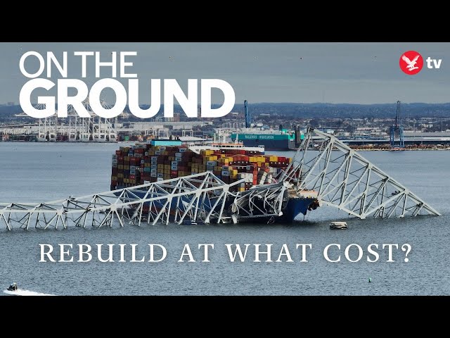 Baltimore will rebuild but at what cost following bridge collapse? | On The Ground