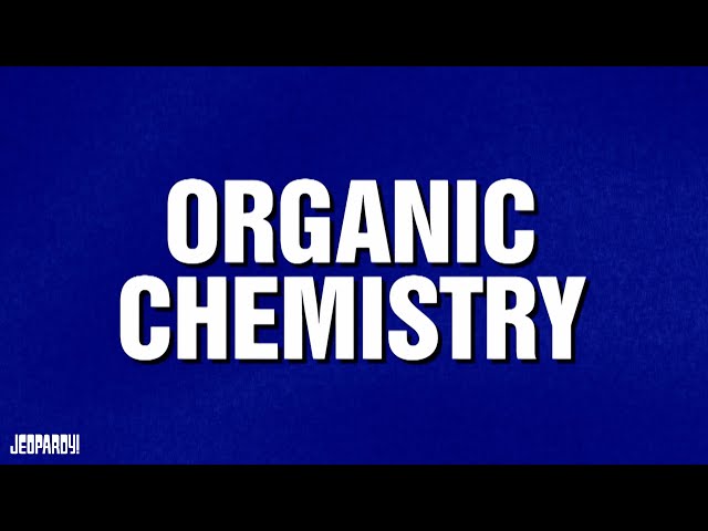 Organic Chemistry | Category | Celebrity Jeopardy!