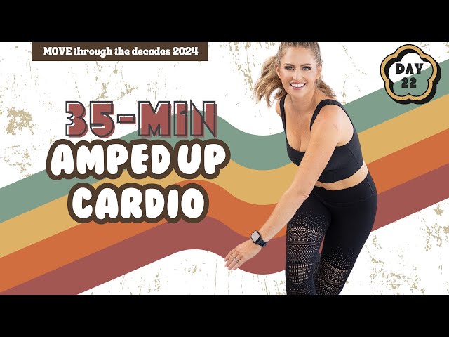 35-Minute Amped Up Cardio: High-Energy, Heart-Pumping Workout - MOVE 2024 DAY 22