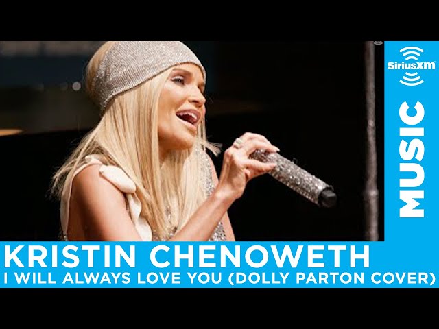Kristin Chenoweth - I Will Always Love You (Dolly Parton Cover) [LIVE @ Steinway Hall] | SiriusXM