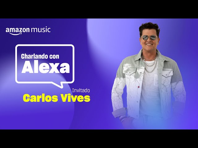 Carlos Vives | Charlando con Alexa | Amazon Music