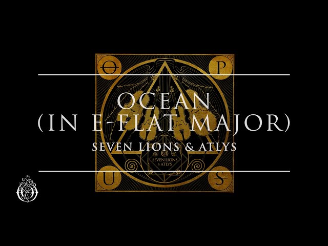 Seven Lions & ATLYS - Ocean (in E-Flat Major) | Ophelia Records