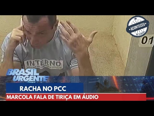 Aconteceu na Semana | Marcola fala de Tiriça e racha no PCC em áudio | Brasil Urgente