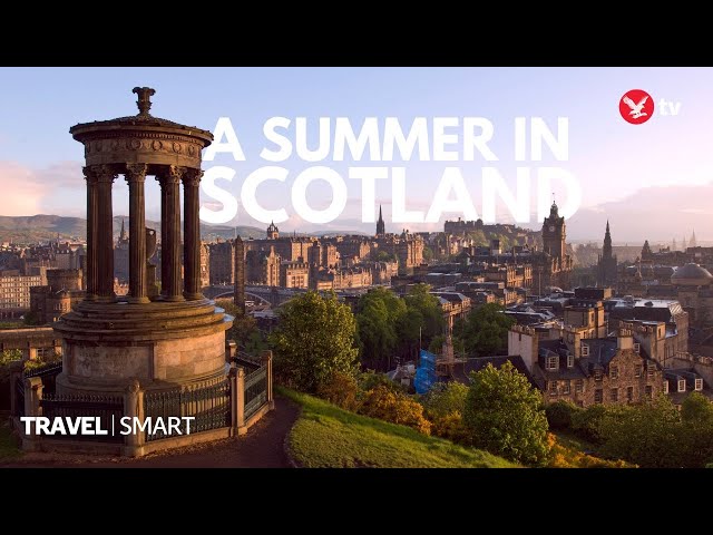 How to spend your summer in Scotland | Travel Smart Weekly