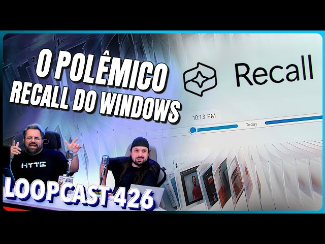 Windows vai GRAVAR a tela do seu PC o TEMPO TODO?! Loopcast 426