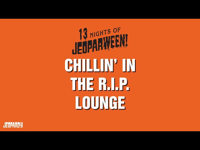 Chillin' In the R.I.P. Lounge | Category | JEOPARDY!