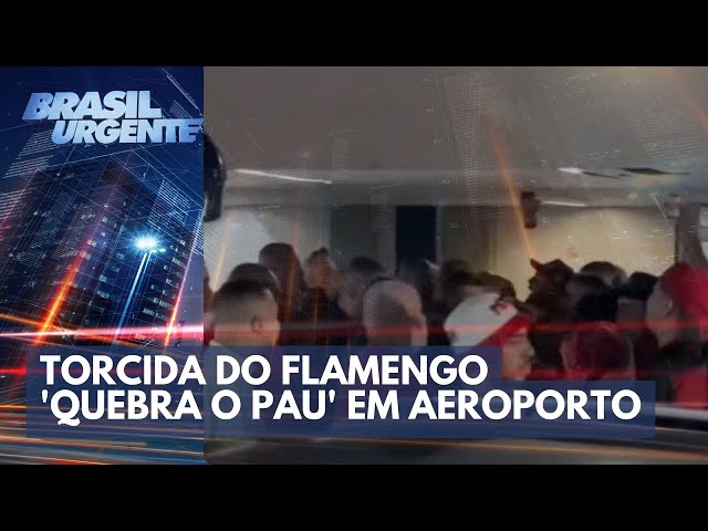 Torcida do Flamengo 'quebra o pau' em aeroporto | Brasil Urgente