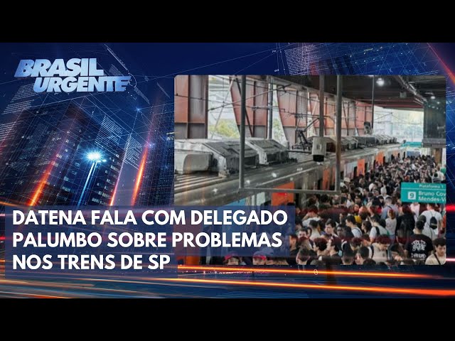 Datena fala com Delegado Palumbo sobre problemas nos Trens de SP | Brasil Urgente