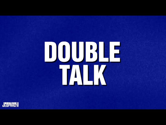 Double Talk | Category | JEOPARDY!