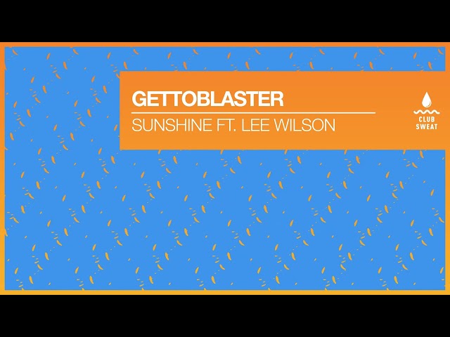 Gettoblaster - Sunshine (feat. Lee Wilson)