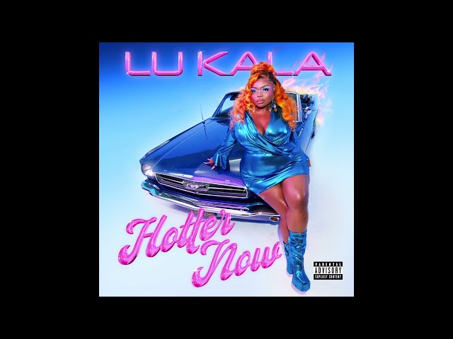 LU KALA - Hotter Now (Official Audio)