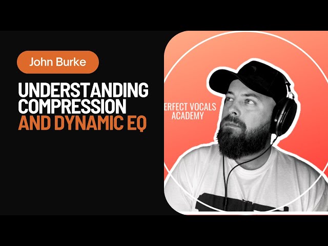 Understanding Compression and Dynamic EQ | With John Burke