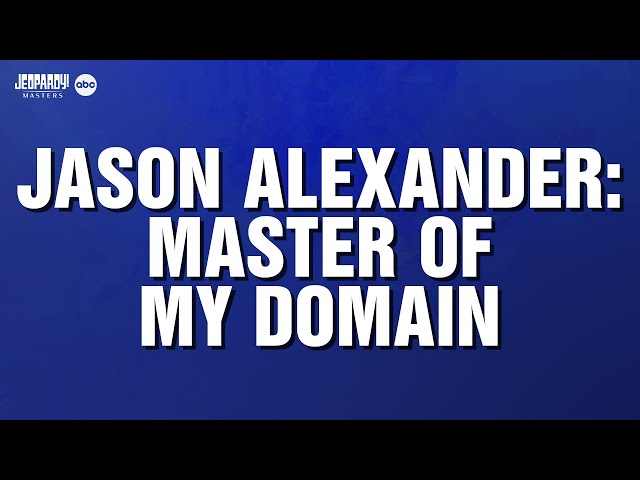 Jason Alexander: Master of My Domain | Category | JEOPARDY!