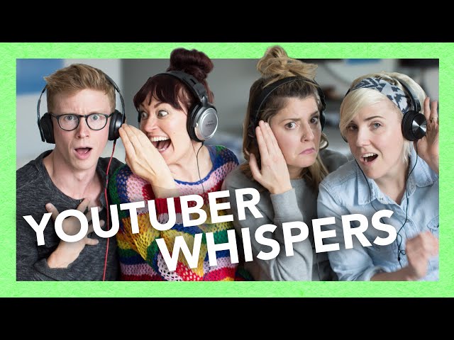 YouTuber Whispers (ft. Hannah Hart, Mamrie Hart & Grace Helbig)