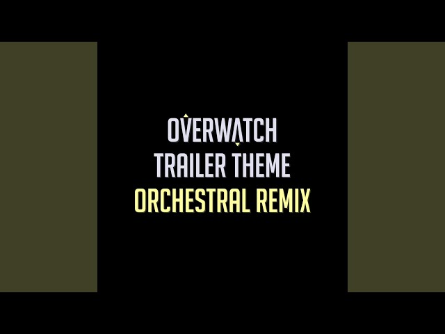 Overwatch Trailer Theme 2016 (Orchestral Remix)