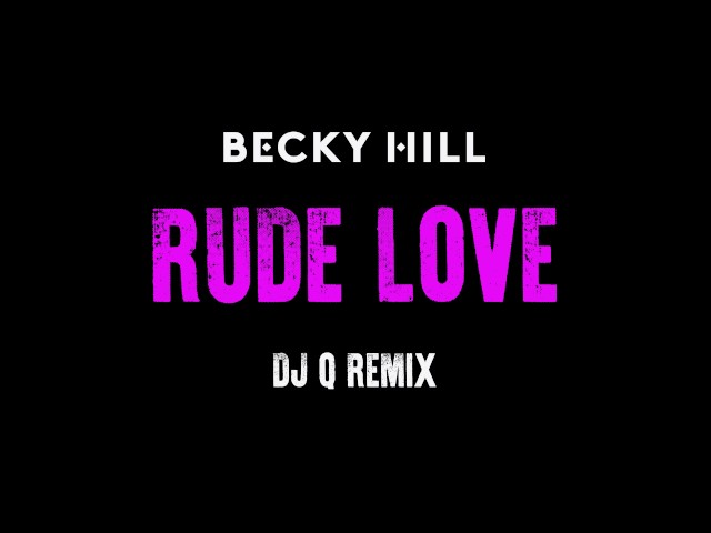 Becky Hill - Rude Love (DJ Q Remix)