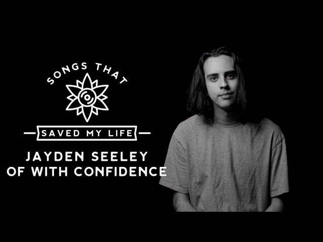 Songs That Saved My Life: Jayden Seeley of With Confidence
