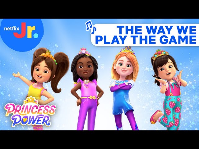 The Way We Play the Game Song | Princess Power Soundtrack Music | Netflix Jr