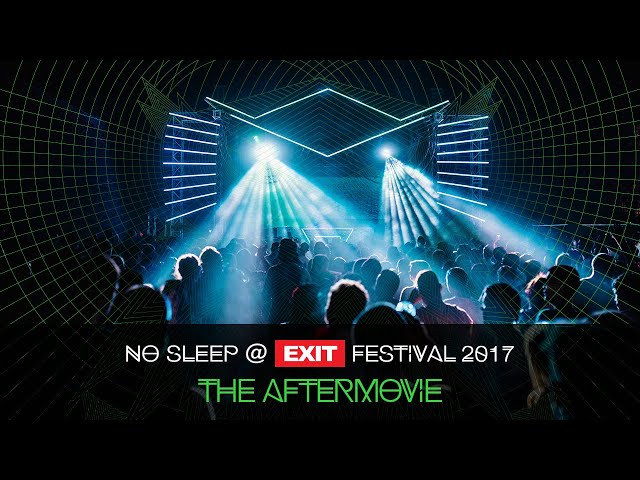 NO SLEEP at EXIT 2017 | The Aftermovie