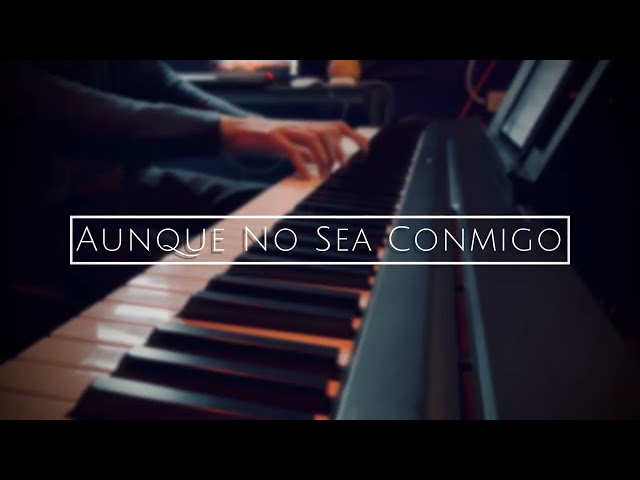Aunque No Sea Conmigo - Bunbury / Piano Original Arrangement by Edgar Serna