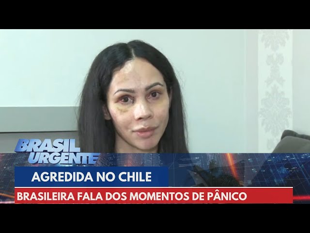 Turista brasileira agredida no Chile fala dos momentos de pânico | Brasil Urgente