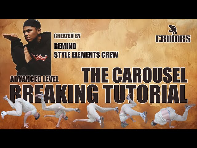 THE CAROUSEL - Advanced Breaking Tutorial | Created By Bboy Remind | Bboy Crumbs