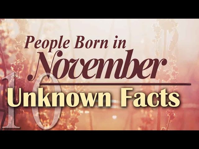 10 Unknown Facts about People Born in November | Do You Know?