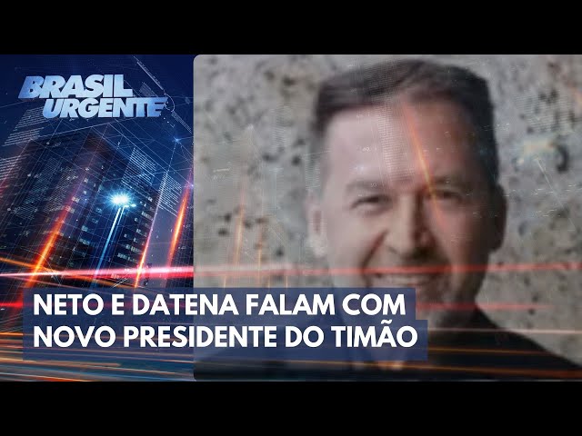 Neto e Datena falam com novo presidente do Corinthians | Brasil Urgente