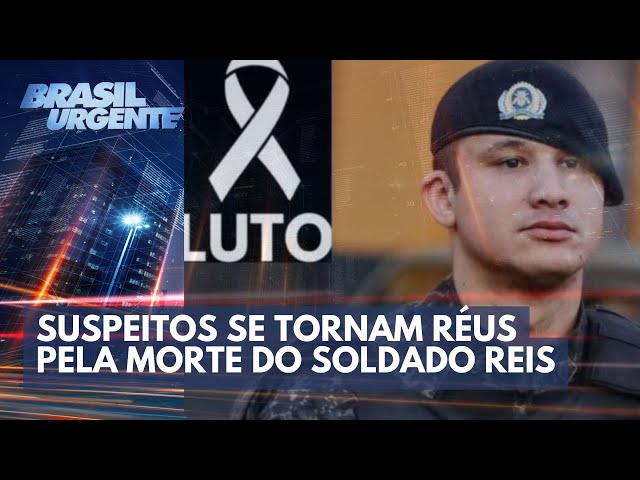 Suspeitos se tornam réus pela morte do soldado Reis | Brasil Urgente