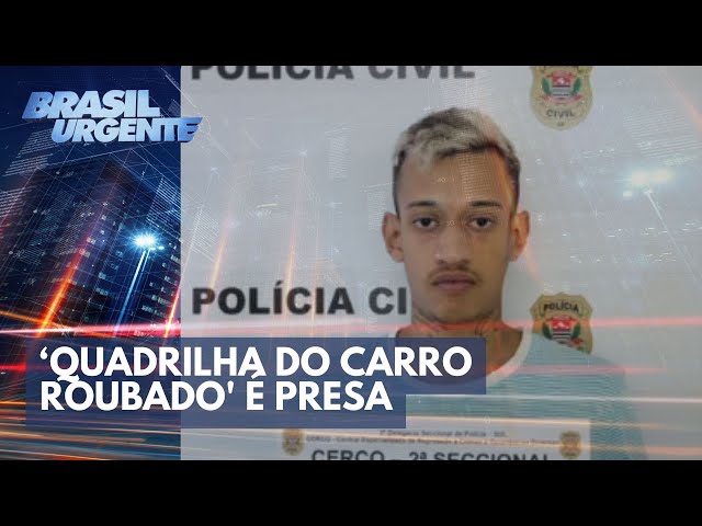 'Quadrilha do carro roubado' é presa em operação policial | Brasil Urgente