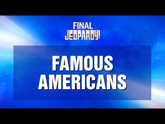 Famous Americans | Final Jeopardy! | JEOPARDY!