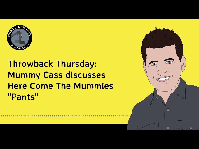 Throwback Thursday: Mummy Cass discusses Here Come The Mummies "Pants"