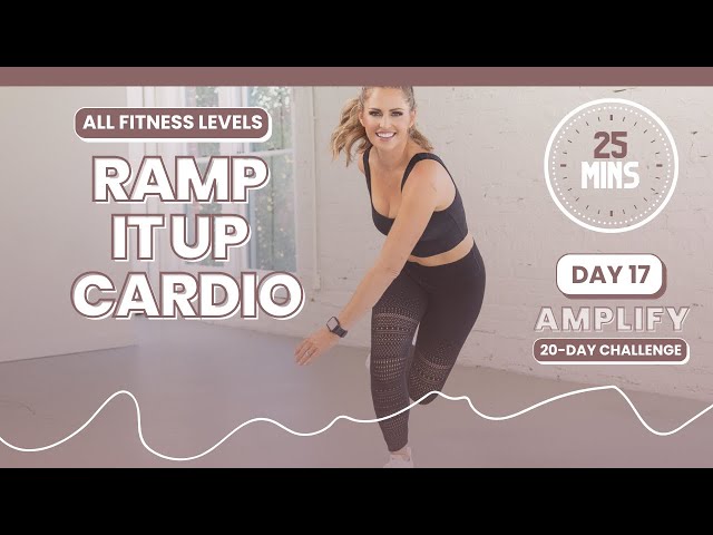 Get Ready to Sweat: 25-Minute Ramp It Up Cardio Workout for Maximum Results! - AMPLIFY DAY 17