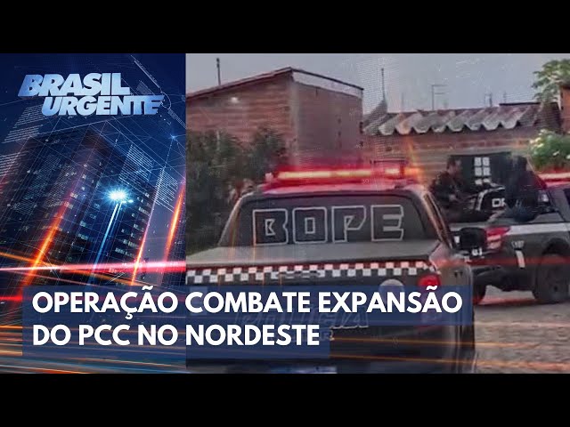 Operação contra expansão do PCC no nordeste | Brasil Urgente