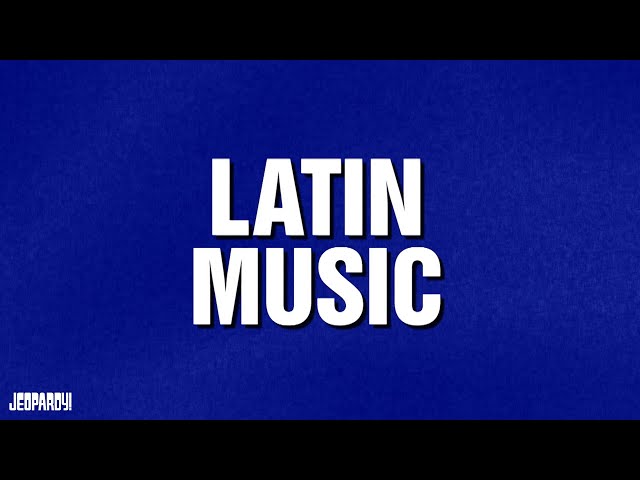 Latin Music | Category | JEOPARDY!