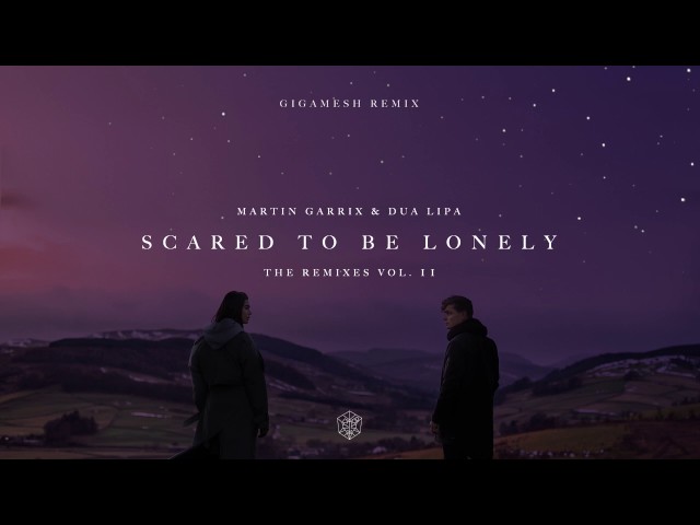 Martin Garrix & Dua Lipa - Scared To Be Lonely (Gigamesh Remix)