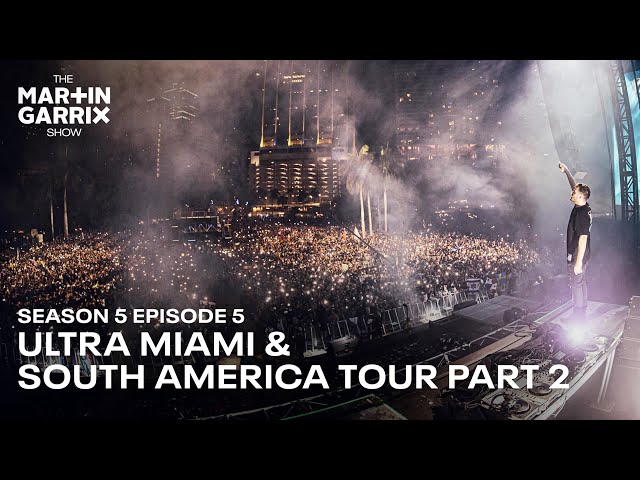 ULTRA MIAMI & SOUTH AMERICA TOUR PART 2 - The Martin Garrix Show S5.E5
