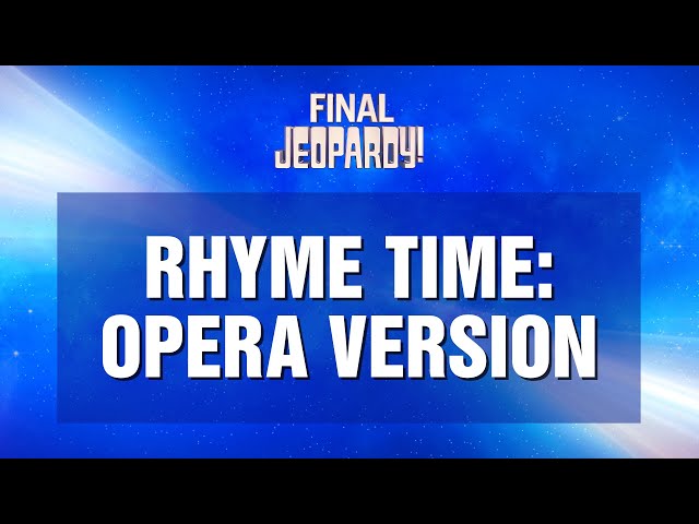 Rhyme Time: Opera Version | Final Jeopardy! | JEOPARDY!