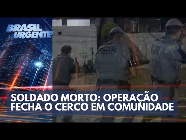 Soldado morto: operação fecha o cerco em comunidade | Brasil Urgente