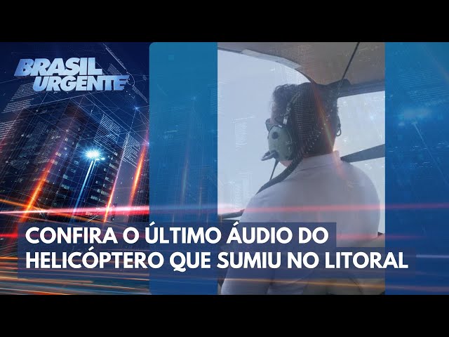 Confira o último áudio do helicóptero que sumiu no litoral | Brasil Urgente