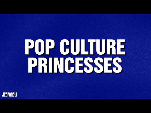 Pop Culture Princesses | Category | JEOPARDY!