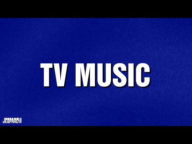 TV Music | Category | JEOPARDY!