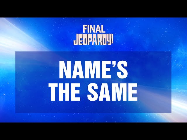 Name's the Same | Final Jeopardy! | JEOPARDY!