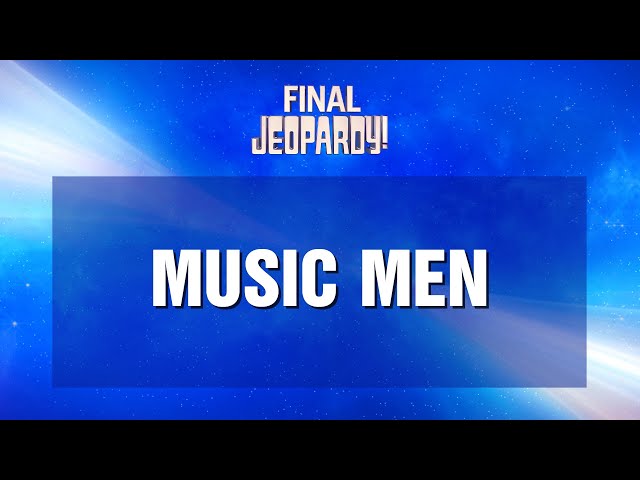 Music Men | Final Jeopardy! | JEOPARDY!