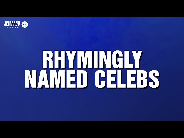 Rhymingly Named Celebs | Category | JEOPARDY!
