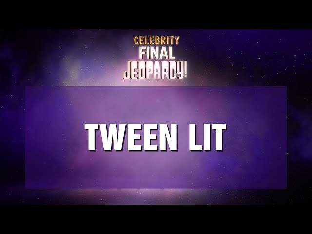 Tween Lit | Final Jeopardy! | Celebrity Jeopardy!